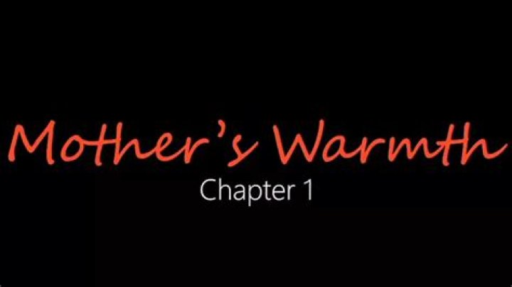 Mother Warmth Chapter: Exploring the Heartfelt Bond Between Mothers and Their Children