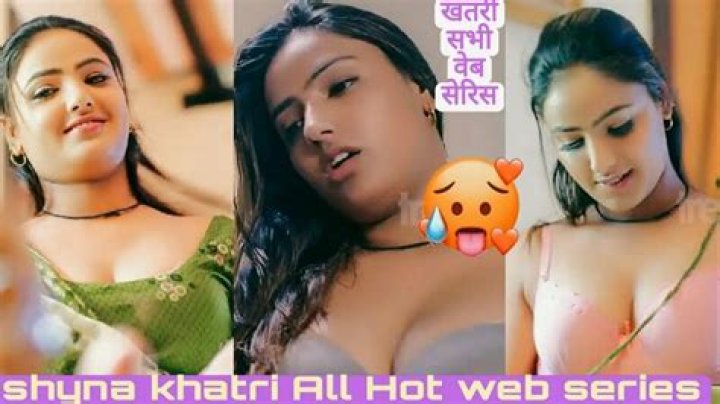 Shyna Khatri Hot Web Series: Exploring the Rising Star's Journey